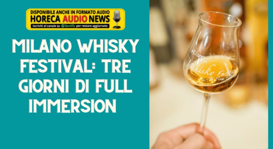 Milano Whisky Festival: tre giorni di full immersion