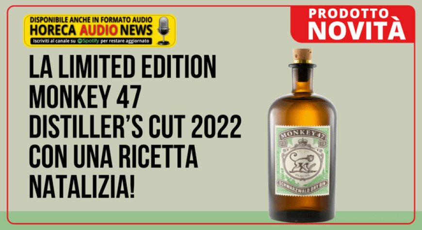 La limited Edition Monkey 47 Distiller’s Cut 2022 con una ricetta natalizia!