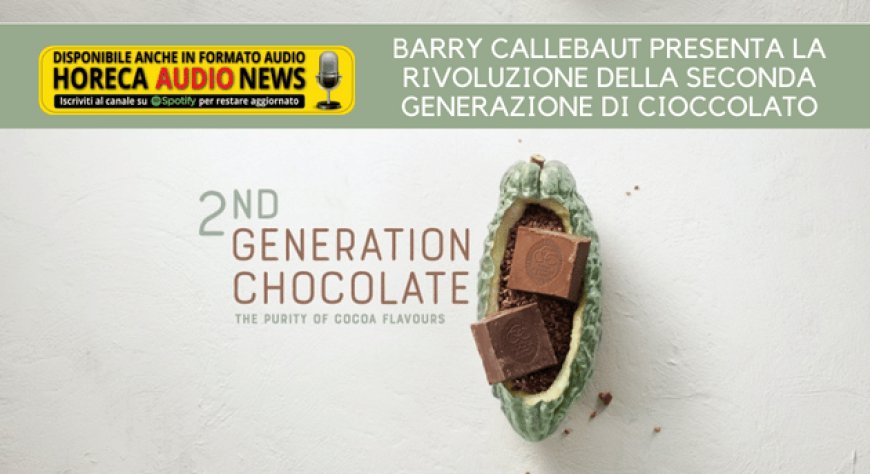 Barry Callebaut presenta la rivoluzione della seconda generazione di cioccolato