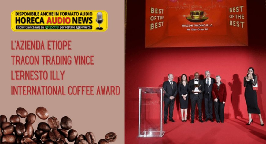 L'azienda etiope Tracon Trading vince l’Ernesto Illy International Coffee Award
