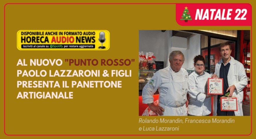 Al nuovo "Punto Rosso" Paolo Lazzaroni & Figli presenta il panettone artigianale