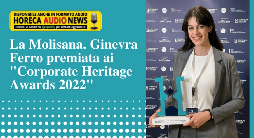 La Molisana. Ginevra Ferro premiata ai "Corporate Heritage Awards 2022"