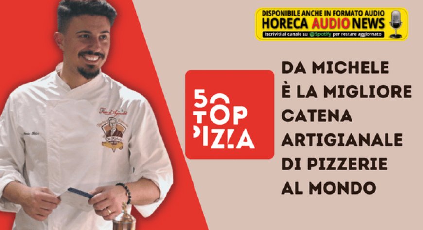 50 Top Pizza: Da Michele è la migliore catena artigianale di pizzerie al mondo