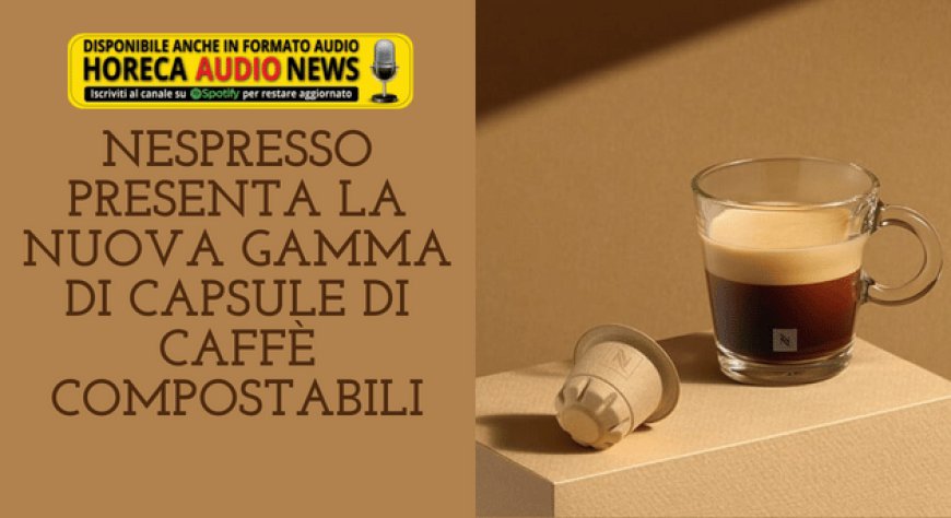 Nespresso presenta la nuova gamma di capsule di caffè compostabili