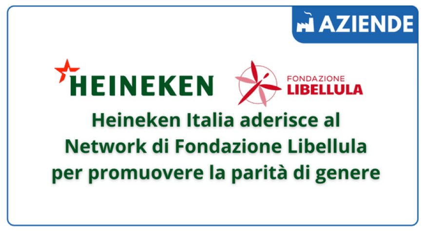 Heineken Italia aderisce al Network di Fondazione Libellula per promuovere la parità di genere