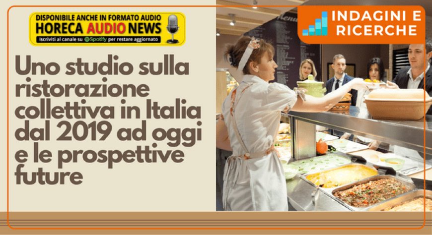 Uno studio sulla ristorazione collettiva in Italia dal 2019 ad oggi e le prospettive future