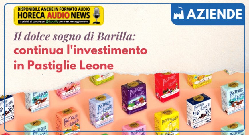Il dolce sogno di Barilla: continua l'investimento in Pastiglie Leone