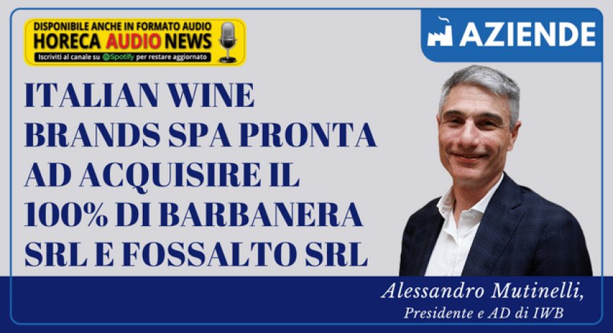 Italian Wine Brands SpA pronta ad acquisire il 100% di Barbanera Srl e Fossalto Srl