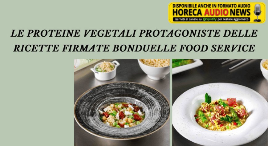 Le proteine vegetali protagoniste delle ricette firmate Bonduelle Food Service