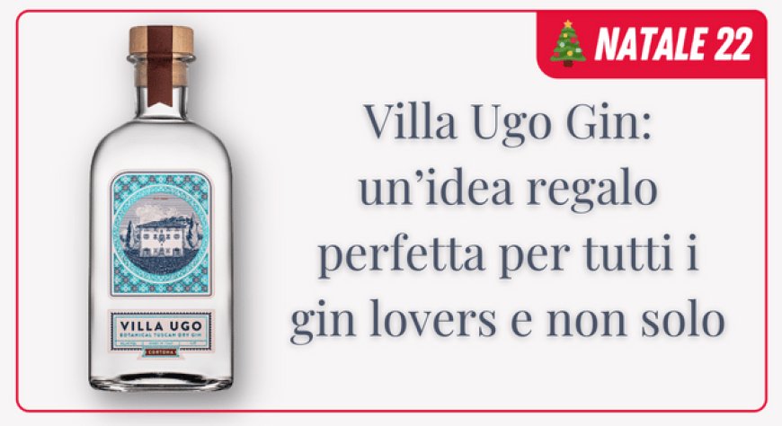 Villa Ugo Gin: un’idea regalo perfetta per tutti i gin lovers e non solo