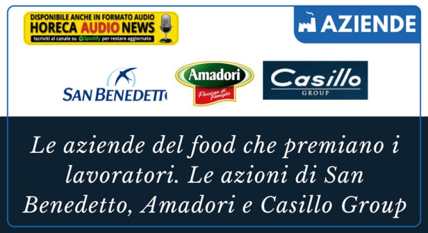 Le aziende del food che premiano i lavoratori. Le azioni di San Benedetto, Amadori e Casillo Group