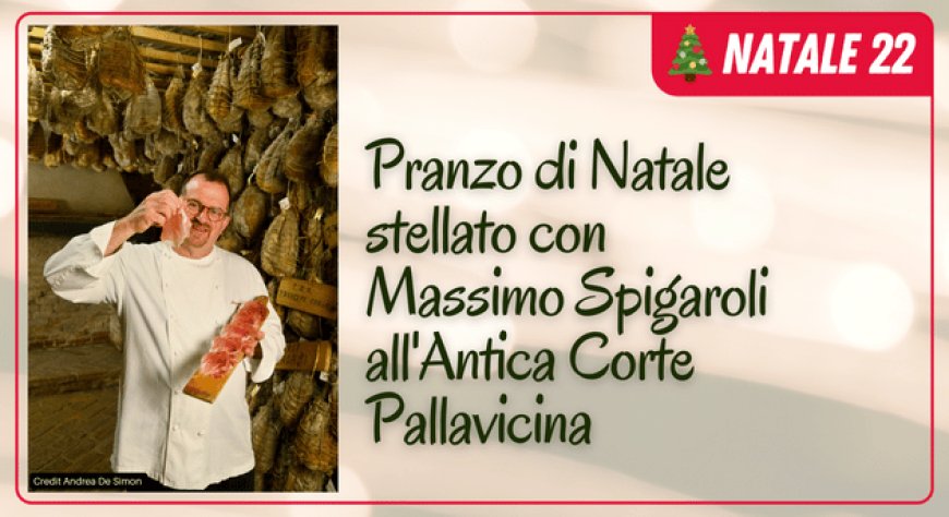 Pranzo di Natale stellato con Massimo Spigaroli all'Antica Corte Pallavicina