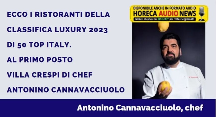 Ecco i ristoranti della classifica Luxury 2023 di 50 Top Italy. Al primo posto Villa Crespi di chef Antonino Cannavacciuolo