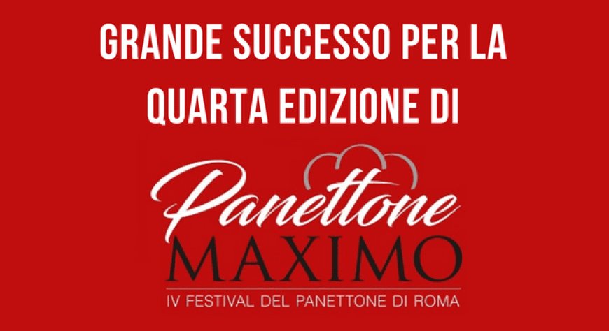 Grande successo per la quarta edizione di Panettone Maximo 2022