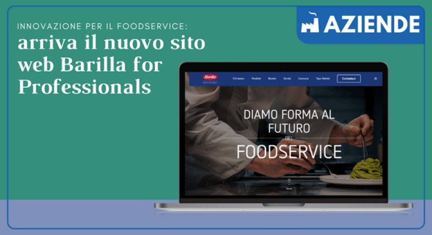 Innovazione per il foodservice: arriva il nuovo sito web Barilla for Professionals