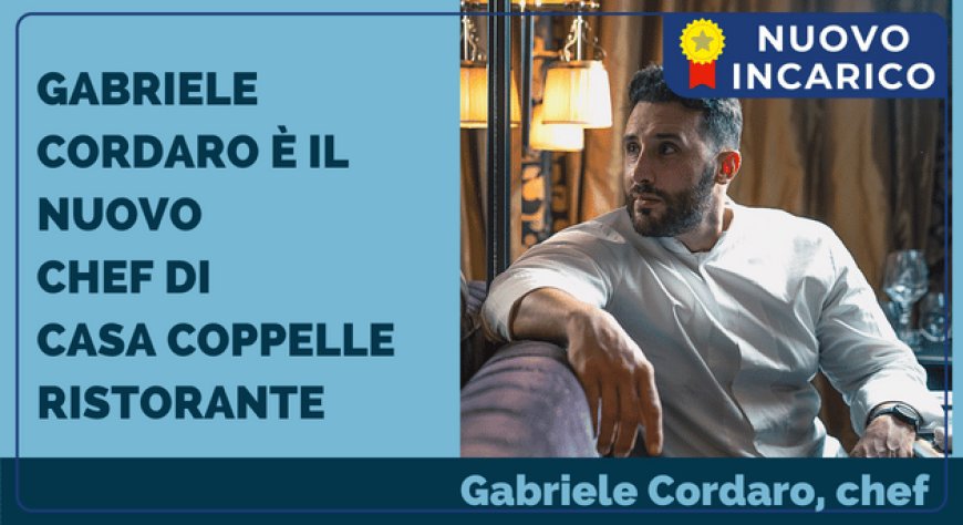 Gabriele Cordaro è il nuovo chef di Casa Coppelle Ristorante