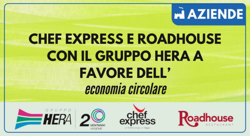 Chef Express e Roadhouse con il Gruppo Hera a favore dell’economia circolare