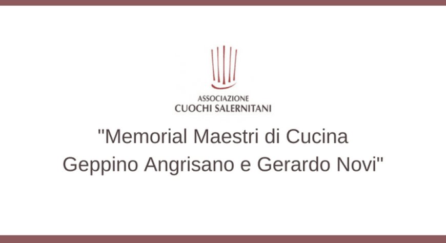 Associazione Cuochi Salernitani, "Memorial Maestri di Cucina Geppino Angrisano e Gerardo Novi"