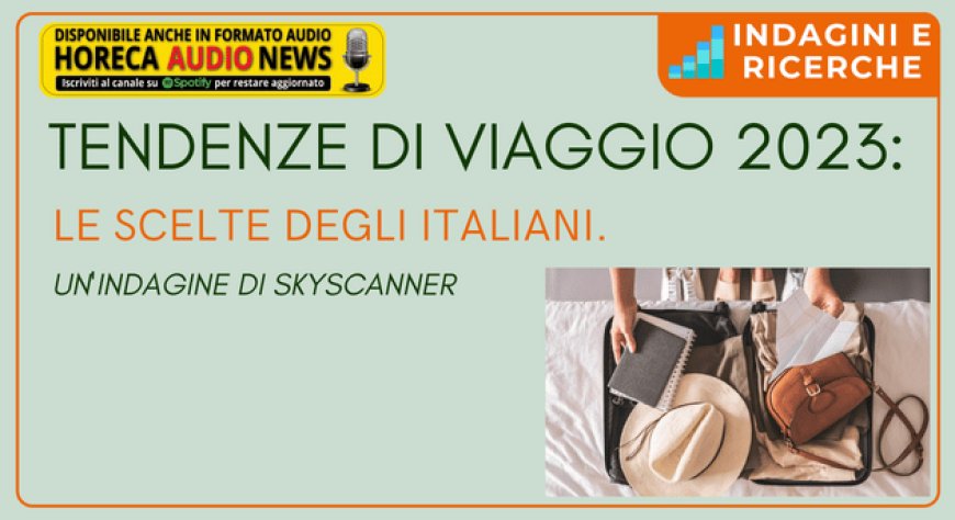 Tendenze di viaggio 2023: le scelte degli italiani. Un'indagine di Skyscanner