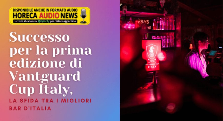 Successo per la prima edizione di Vantguard Cup Italy, la sfida tra i migliori bar d'Italia