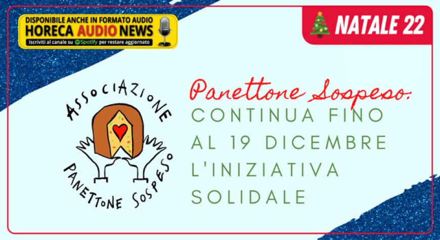 Panettone Sospeso: continua fino al 19 dicembre l'iniziativa solidale