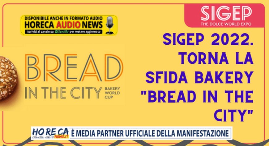 Sigep 2022. Torna la sfida bakery "Bread in the City"