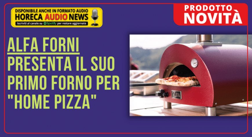 Alfa Forni presenta il suo primo forno per "home pizza"