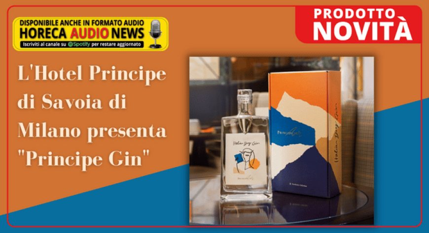 L'Hotel Principe di Savoia di Milano presenta "Principe Gin"