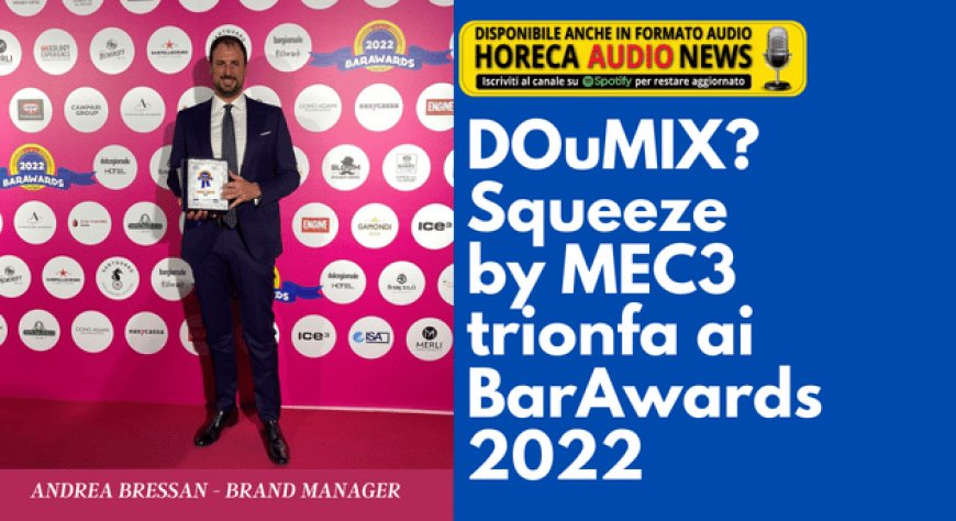 DOuMIX? Squeeze by MEC3 trionfa ai BarAwards 2022