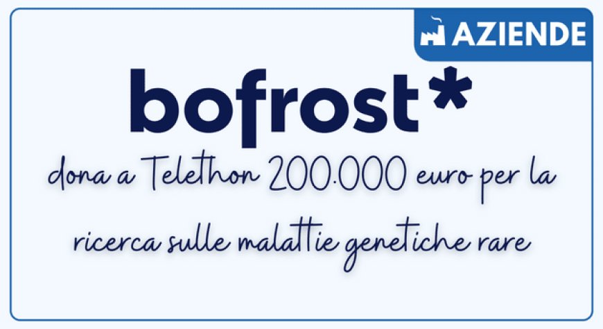 Bofrost dona a Telethon 200.000 euro per la ricerca sulle malattie genetiche rare