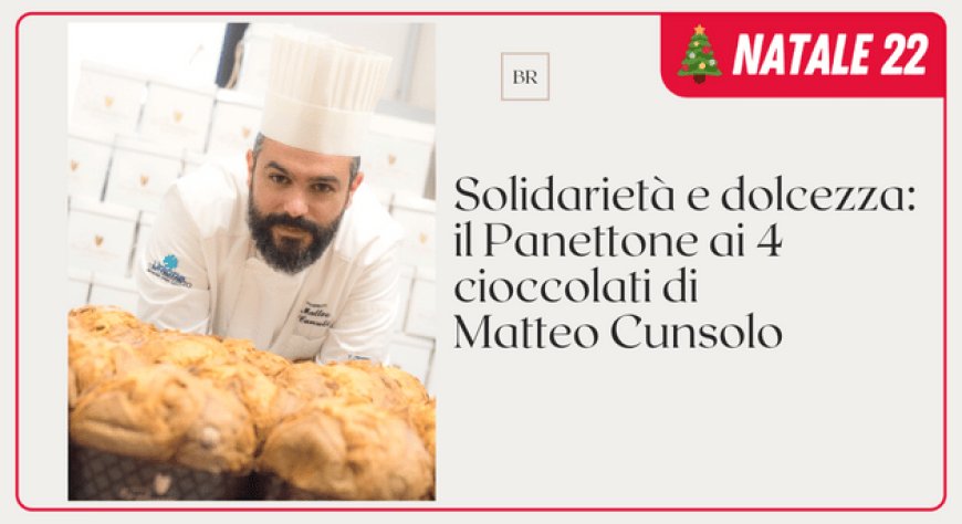 Solidarietà e dolcezza: il Panettone ai 4 cioccolati di Matteo Cunsolo