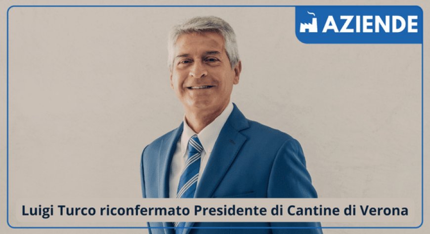 Luigi Turco riconfermato Presidente di Cantine di Verona