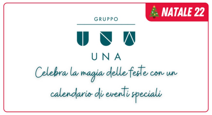 Gruppo UNA celebra la magia delle feste con un calendario di eventi speciali