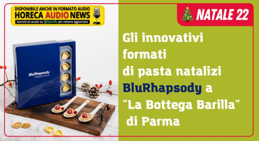 Gli innovativi formati di pasta natalizi BluRhapsody a "La Bottega Barilla" di Parma