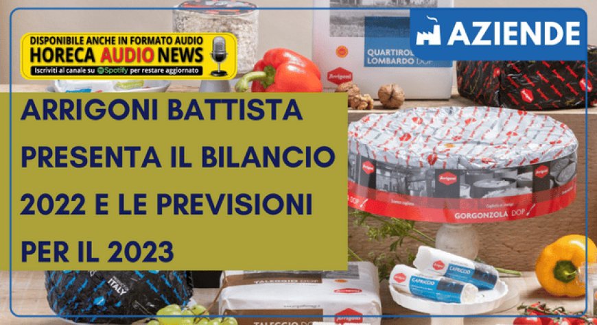 Arrigoni Battista presenta il bilancio 2022 e le previsioni per il 2023