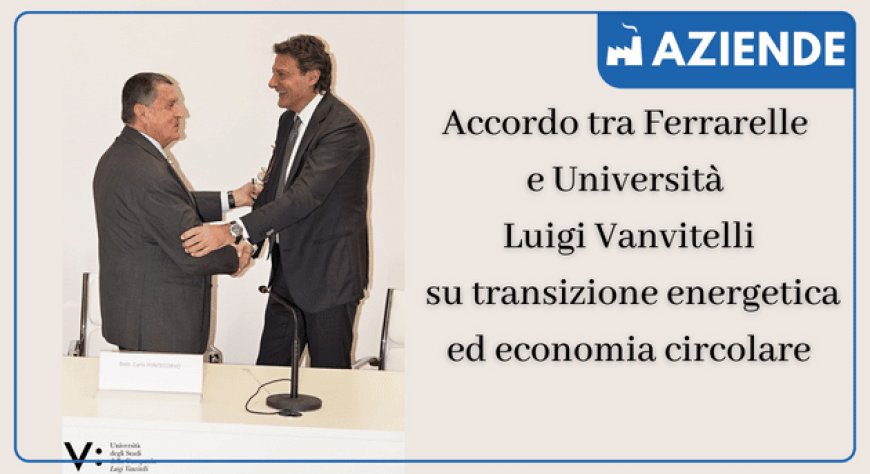Accordo tra Ferrarelle e Università Luigi Vanvitelli su transizione energetica ed economia circolare
