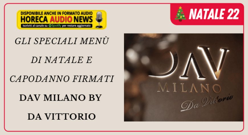 Gli speciali menù di Natale e Capodanno firmati DaV Milano by Da Vittorio