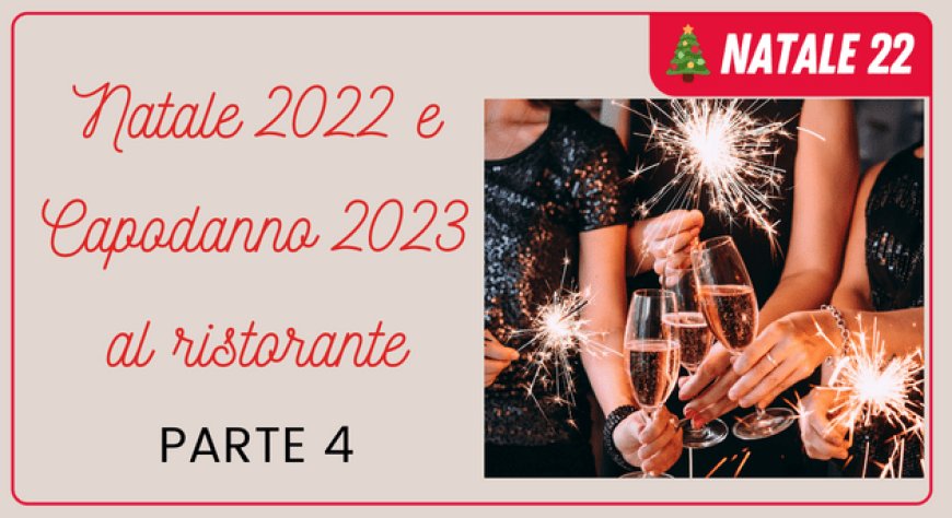 Natale 2022 e Capodanno 2023 al ristorante - Parte 4