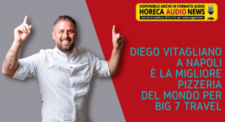 Diego Vitagliano a Napoli è la migliore pizzeria del mondo per Big 7 Travel