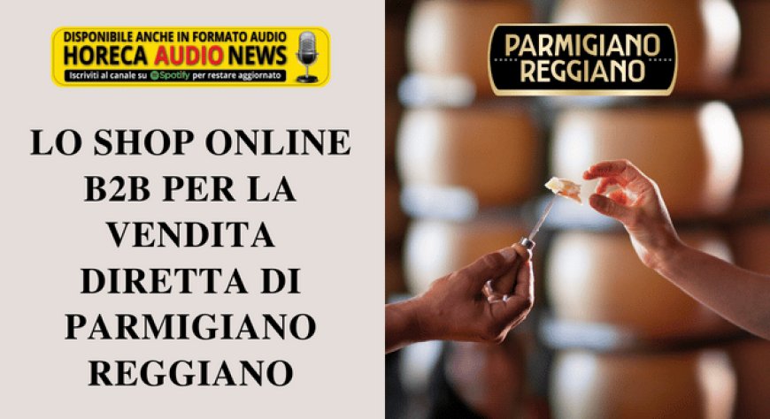 Lo shop online B2B per la vendita diretta di Parmigiano Reggiano