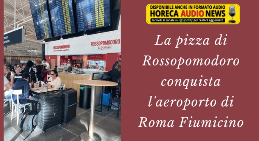 La pizza di Rossopomodoro conquista l'aeroporto di Roma Fiumicino