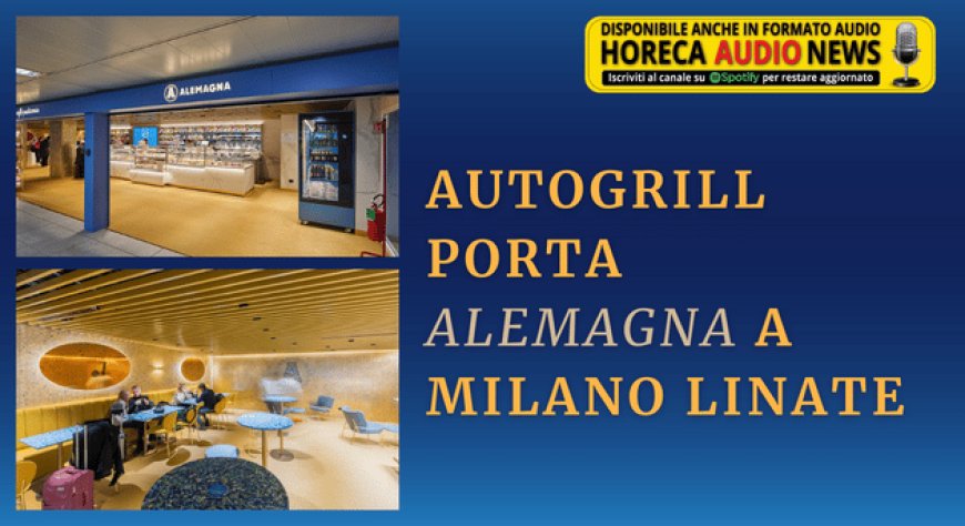 Autogrill porta Alemagna a Milano Linate