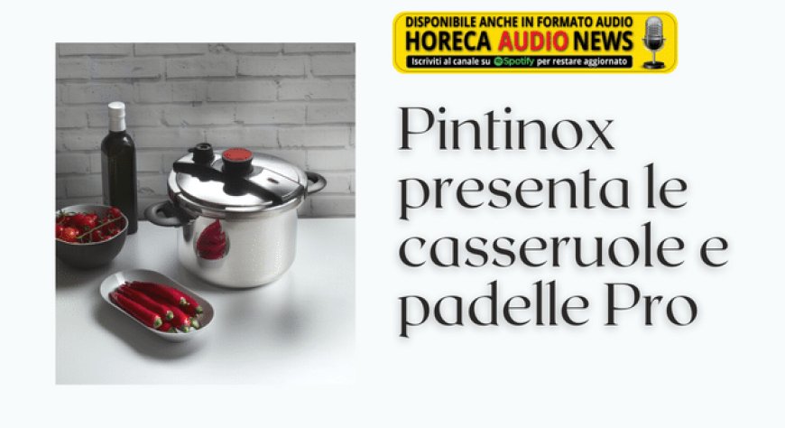 Pintinox presenta le casseruole e padelle Pro