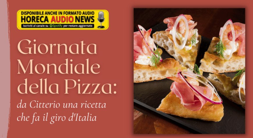 Giornata Mondiale della Pizza: da Citterio una ricetta che fa il giro d'Italia