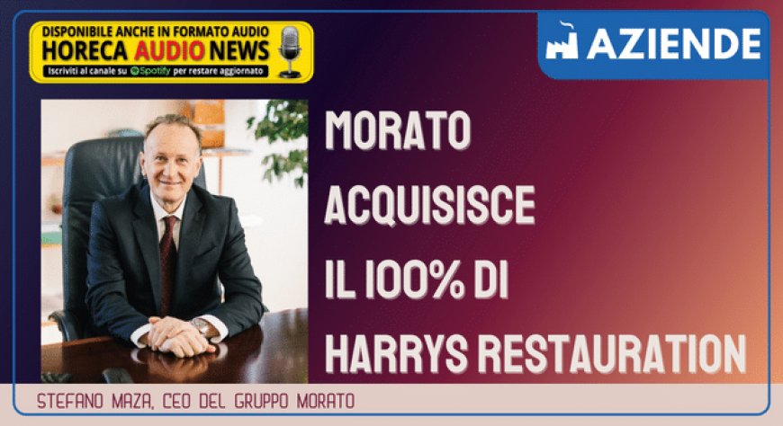 Morato acquisisce il 100% di Harrys Restauration