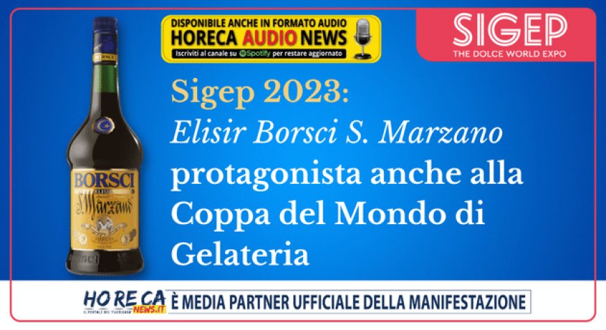 Sigep 2023: Elisir Borsci S. Marzano protagonista anche alla Coppa del Mondo di Gelateria