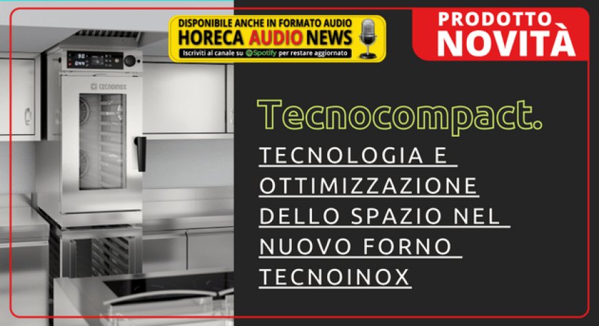 Tecnocompact. Tecnologia e ottimizzazione dello spazio nel nuovo forno Tecnoinox