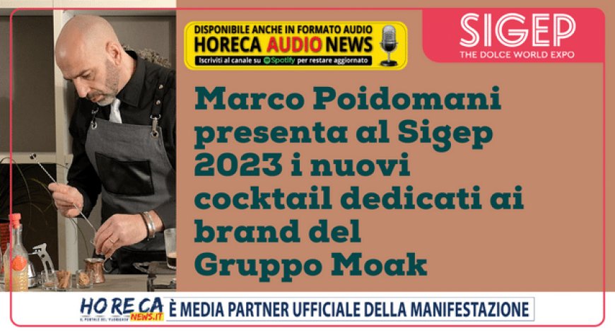Marco Poidomani presenta al Sigep 2023 i nuovi cocktail dedicati ai brand del Gruppo Moak