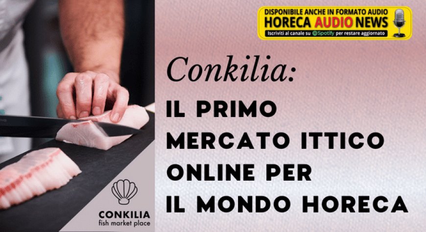 Conkilia: il primo mercato ittico online per il mondo Horeca