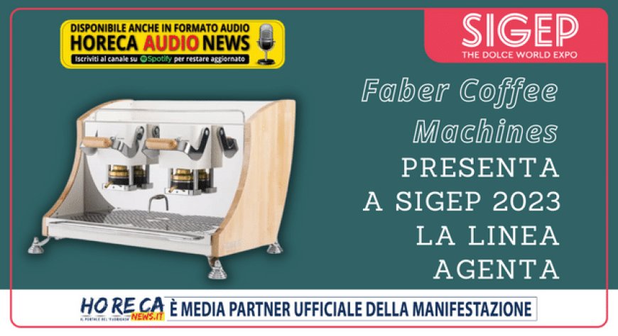 Faber Coffee Machines presenta a Sigep 2023 la linea Agenta